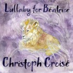 Christoph Croisé: Lullaby for Béatrice (Single)