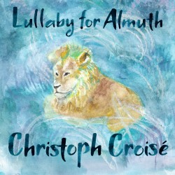 Christoph Croisé: Lullaby for Almuth (Single)